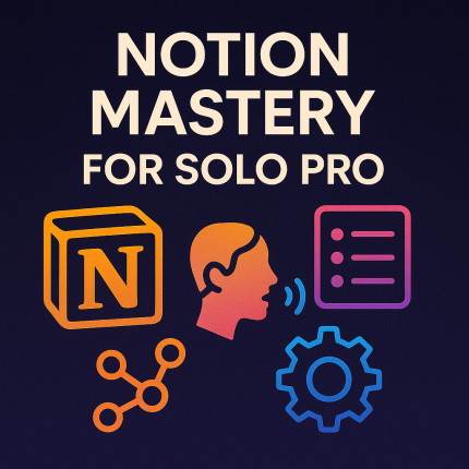 Notion Mastery for Solo Pros