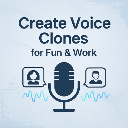 Create “Voice Clones” for Fun & Work